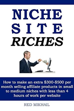 Unlock Passive Income: A Comprehensive Review of NICHE SITE RICHES: How to Make an Extra 0-0 Per Month Selling Affiliate Products in Small to Medium Niches with Less Than 4 Hours of Work Per Website from Amazon