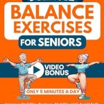 Transform Your Stability in Just 5 Minutes a Day: A Review of ‘5-Minute Balance Exercises for Seniors: How To Improve Stability, Posture, Mobility & Avoid Falls in Only 5 Minutes a Day with a 28-Day Home Workout Plan’ (Forever Fit Seniors Series)