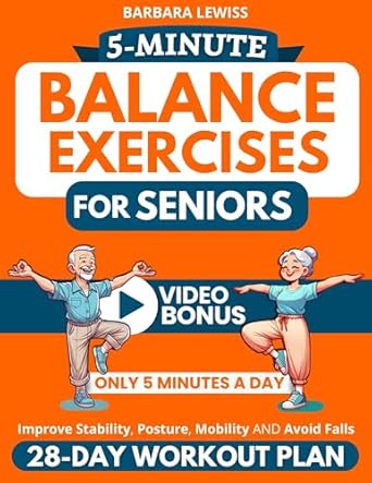 Transform Your Stability in Just 5 Minutes a Day: A Review of ‘5-Minute Balance Exercises for Seniors: How To Improve Stability, Posture, Mobility & Avoid Falls in Only 5 Minutes a Day with a 28-Day Home Workout Plan’ (Forever Fit Seniors Series)