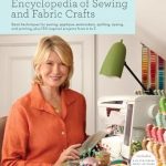 Unveiling Creativity: A Comprehensive Review of Martha Stewart’s Encyclopedia of Sewing and Fabric Crafts
