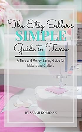 Unlock Your Etsy Success: A Must-Read Review of The Etsy Seller’s Simple Guide to Taxes – A Time and Money Saving Guide for Makers and Crafters