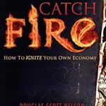 Transform Your Future with Insights from ‘Catch Fire: How to Ignite Your Own Economy’ – A Must-Read Review! Transform Your Future with Insights from ‘Catch Fire: How to Ignite Your Own Economy’ – A Must-Read Review!
