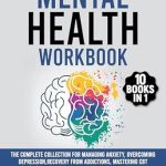 Unlock Your Emotional Well-Being: A Comprehensive Review of ‘Mental Health Workbook: 10 Books in 1: The Complete Collection for Managing Anxiety, Overcoming Depression, Recovery from Addictions, Mastering CBT Therapy, and Treating Complex PTSD’
