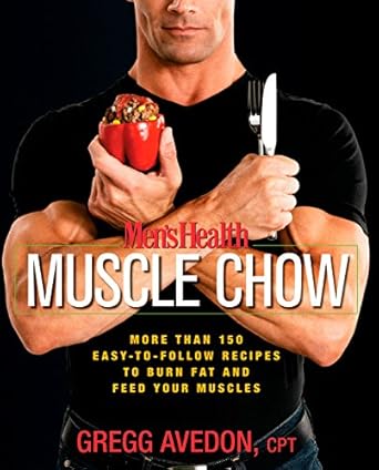 Discover the Ultimate Guide to Fitness Nutrition: A Review of Men’s Health Muscle Chow: More Than 150 Easy-to-Follow Recipes to Burn Fat and Feed Your Muscles