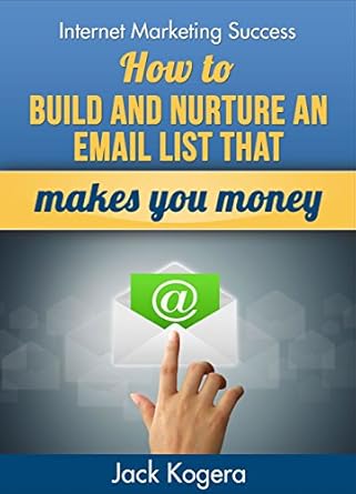 Unlock Your Online Potential: A Comprehensive Review of ‘How To Build And Nurture An Email List That Makes Your Money (Internet Marketing Success Book 1)’