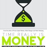 Unlocking Wealth: A Must-Read Review of ‘Time Really Is Money: How To Work For ,000 Per Hour’