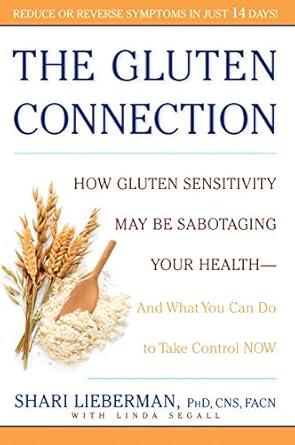 Discover the Hidden Dangers of Gluten: A Comprehensive Review of ‘The Gluten Connection: How Gluten Sensitivity May Be Sabotaging Your Health–And What You Can Do to Take Control Now’