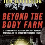 Unveiling Secrets: A Captivating Review of Beyond the Body Farm: A Legendary Bone Detective Explores Murders, Mysteries, and the Revolution in Forensic Science