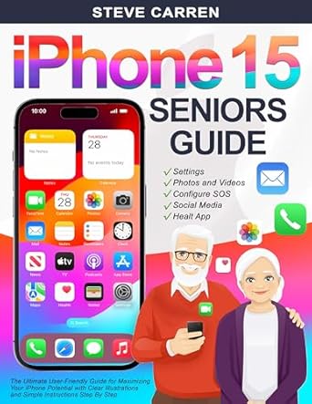 Unlock the Full Potential of Your iPhone: A Comprehensive Review of ‘iPhone 15 Seniors Guide: The Ultimate User Guide for Maximizing your iPhone Potential with Clear Illustrations and Simple Instructions Step by Step (Tech for Seniors Book 2)’