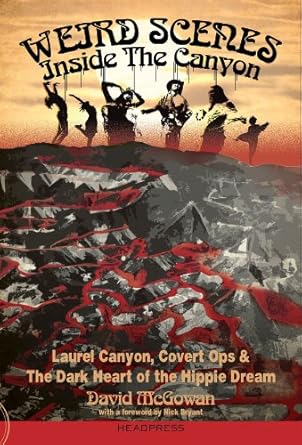 Uncover the Hidden Truths: A Provocative Review of Weird Scenes Inside The Canyon: Laurel Canyon, Covert Ops & The Dark Heart Of The Hippie Dream