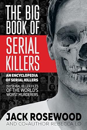 Unveiling Darkness: A Gripping Review of The Big Book of Serial Killers: 150 Serial Killer Files of the World’s Worst Murderers (An Encyclopedia of Serial Killers 1)