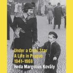 An Unforgettable Journey Through Turmoil: Review of Under A Cruel Star: A Life in Prague 1941-1968