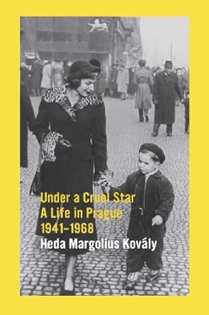 An Unforgettable Journey Through Turmoil: Review of Under A Cruel Star: A Life in Prague 1941-1968
