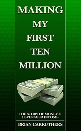 Unlocking Financial Freedom: A Must-Read Review of ‘Making My First Ten Million: The Story of Money & Leveraged Income from Amazon’
