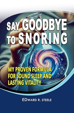 Discover the Secret to Peaceful Sleep: A Must-Read Review of ‘Say Goodbye To Snoring: A Natural Solution for Quiet Nights and Vibrant Mornings – My Proven Formula for Sound Sleep and Lasting Vitality – Without a CPAP … Concerns of 2025’
