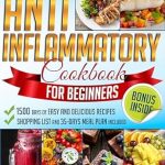 Transform Your Health: A Comprehensive Review of the Anti-Inflammatory Cookbook for Beginners: Master 1500 Days of Easy, Quick and Delicious Recipes to Alleviate Chronic Pain, Boost Immunity, and Nourish Your Body | 35-Days Meal Plan Included