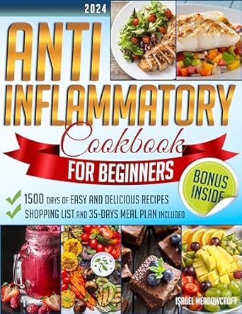 Transform Your Health: A Comprehensive Review of the Anti-Inflammatory Cookbook for Beginners: Master 1500 Days of Easy, Quick and Delicious Recipes to Alleviate Chronic Pain, Boost Immunity, and Nourish Your Body | 35-Days Meal Plan Included