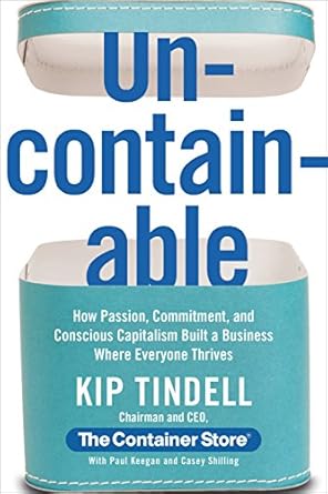 Transform Your Business Mindset: A Must-Read Review of ‘Uncontainable: How Passion, Commitment, and Conscious Capitalism Built a Business Where Everyone Thrives’