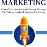Unlock the Secrets to Online Income: A Comprehensive Review of ‘How to Make Money with Social Media Marketing: Create Your New Source of Income Through YouTube or Facebook Business Marketing’ Unlock the Secrets to Online Income: A Comprehensive Review of ‘How to Make Money with Social Media Marketing: Create Your New Source of Income Through YouTube or Facebook Business Marketing’