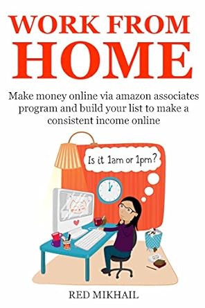 Discover the Secrets to Earning Online: A Comprehensive Review of ‘WORK FROM HOME – 2016 (2 in 1 bundle): Make Money Online via Amazon Associates Program and Build Your List to Make a Consistent Income Online from Amazon’