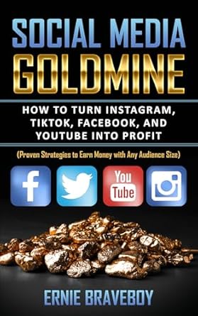 Unlocking Profit Potential: A Comprehensive Review of ‘Social Media Goldmine: How to Turn Instagram, TikTok, Facebook, and YouTube into Profit (Proven Strategies to Earn Money with Any Audience Size)’