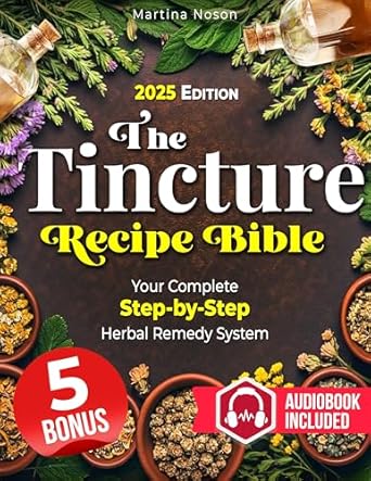Unlock the Secrets of Herbal Healing: A Comprehensive Review of The Tincture Recipe Bible: Your Complete Step-by-Step Herbal Remedy System