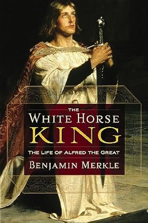An Inspiring Tale of Valor: A Review of The White Horse King: The Life of Alfred the Great