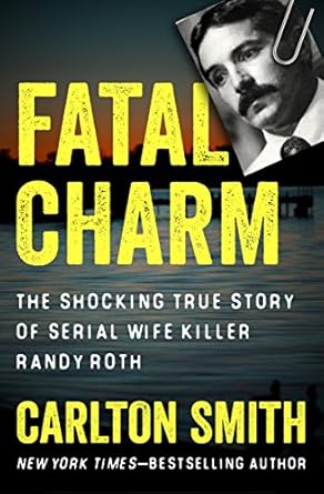 Unveiling the Dark Secrets: A Gripping Review of ‘Fatal Charm: The Shocking True Story of Serial Wife Killer Randy Roth’