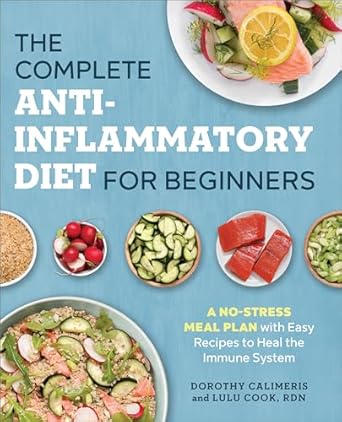 Discover the Secrets to a Healthier You: A Comprehensive Review of ‘The Complete Anti-Inflammatory Diet for Beginners: A No-Stress Meal Plan with Easy Recipes to Heal the Immune System’