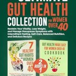 Discover the Secrets to Thriving After 40: A Review of The Ultimate Gut Health Collection for Women Over 40 – Reclaim Your Vitality, Lose Weight, and Manage Menopause Symptoms with Intermittent Fasting, Self-Care, Balanced Nutrition, and Delicious Recipes