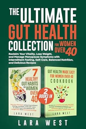 Discover the Secrets to Thriving After 40: A Review of The Ultimate Gut Health Collection for Women Over 40 – Reclaim Your Vitality, Lose Weight, and Manage Menopause Symptoms with Intermittent Fasting, Self-Care, Balanced Nutrition, and Delicious Recipes