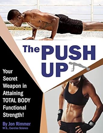 Unlock Your Strength: A Comprehensive Review of ‘The Push-Up: Your Secret Weapon in Attaining TOTAL BODY Functional Strength!’