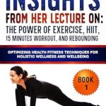 Unlock Your Health Potential: A Comprehensive Review of ‘What Barbara O’Neill Said: Insights from Her Lecture on The Power of Exercise, HIIT, 15 Minutes Workout, and Rebounding: Optimizing Health Fitness Techniques … O’Neill’s Healing Teachings Series 6’