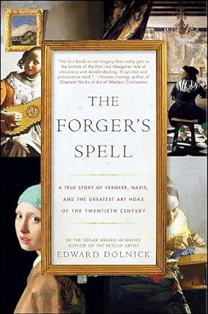 Unraveling History: A Gripping Review of The Forger’s Spell: A True Story of Vermeer, Nazis, and the Greatest Art Hoax of the Twentieth Century (P.S.)