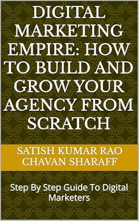 Must-Read for Aspiring Entrepreneurs: Digital Marketing Empire: How to Build and Grow Your Agency from Scratch – Step By Step Guide to Digital Marketers