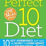 Unlock Your Weight Loss Potential: A Comprehensive Review of The Perfect 10 Diet: 10 Key Hormones That Hold the Secret to Losing Weight and Feeling Great—Fast!