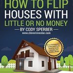 Unlock Your Real Estate Success: A Comprehensive Review of ‘How To Flip Houses With Little Or No Money’