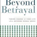 Transform Your Healing Journey: A Comprehensive Review of ‘Beyond Betrayal: Taking Charge of Your Life after Boyhood Sexual Abuse’ Transform Your Healing Journey: A Comprehensive Review of ‘Beyond Betrayal: Taking Charge of Your Life after Boyhood Sexual Abuse’