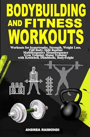 Unlock Your Fitness Potential: A Comprehensive Review of ‘Bodybuilding And Fitness Workouts: Hypertrophy, Strength, Weight Loss. Full Body, Split Routine Multifrequency Monofrequency Gym Training, Home Training with Kettlebell, Dumbbells, Bodyweight’