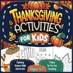 Discover Fun and Engaging Thanksgiving Activities for Kids: Thanksgiving Activities For Kids 4-7 Years Old – Hours of Activities Including Coloring, Tic Tac Toe, Jokes, Scissor Skills, Counting, and Mazes!