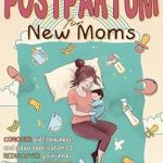 Discover the Life-Changing Insights: The Honest Guide on Postpartum for New Moms – Conquer Guilt, Loneliness, and Sleep Deprivation to Rediscover Your Inner Strength and Embrace the Joy of Motherhood