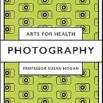 Discover the Transformative Power of Photography: A Comprehensive Review of ‘Photography (Arts for Health)’