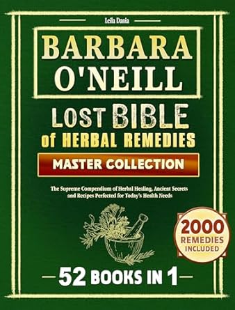 Discover the Secrets to Natural Healing: A Comprehensive Review of Barbara O’Neill’s ‘Lost BIBLE Of Herbal Remedies: The Supreme Compendium of Herbal Healing, Ancient Secrets and Recipes Perfected for Today’s Health Needs’