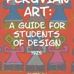 Unlock Your Creative Potential with ‘PERUVIAN ART: GUIDE FOR STUDENTS OF DESIGN’ – A Must-Read Review!