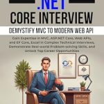 Unlock Your .NET Core Potential: A Comprehensive Review of ‘Mastering the .NET Core Interview: Gain Expertise in MVC, ASP.NET Core, Web APIs, and EF Core, Excel in Complex Technical Interviews (.NET Interview Preparation)’ Unlock Your .NET Core Potential: A Comprehensive Review of ‘Mastering the .NET Core Interview: Gain Expertise in MVC, ASP.NET Core, Web APIs, and EF Core, Excel in Complex Technical Interviews (.NET Interview Preparation)’