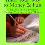 Unlock Your Earning Potential: A Comprehensive Review of ‘Tutor Your Way to Money & Fun: The Only Tutoring Guide You’ll Ever Need – Make  to 0 an Hour Tutoring from Amazon’