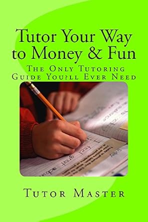 Unlock Your Earning Potential: A Comprehensive Review of ‘Tutor Your Way to Money & Fun: The Only Tutoring Guide You’ll Ever Need – Make  to 0 an Hour Tutoring from Amazon’