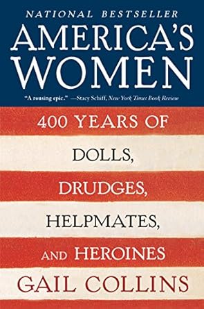 Unveiling the Untold Stories: A Review of America’s Women: 400 Years of Dolls, Drudges, Helpmates, and Heroines (P.S.)
