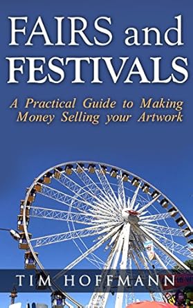 Unlock Your Artistic Potential: A Comprehensive Review of Fairs and Festivals: A Practical Guide to Making Money Selling Your Artwork from Amazon