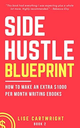 Unlock Your Earning Potential: A Comprehensive Review of ‘Side Hustle Blueprint: How to Make an Extra 00 Per Month Writing eBooks! (Book 2)’